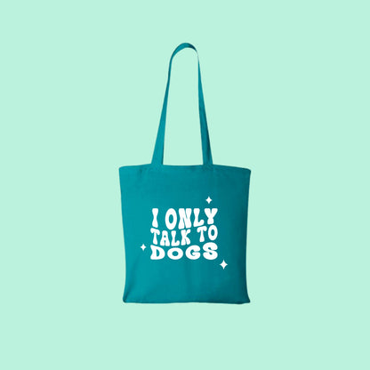 PetPwr_ToteBag_I-only-talk-to-dogsdogs